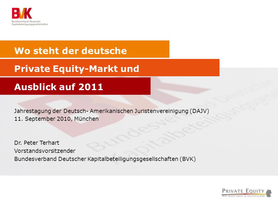 Wo steht der deutsche Private Equity-Markt und Ausblick auf 2011 Jahrestagung der Deutsch- Amerikanischen Juristenvereinigung (DAJV) 11.