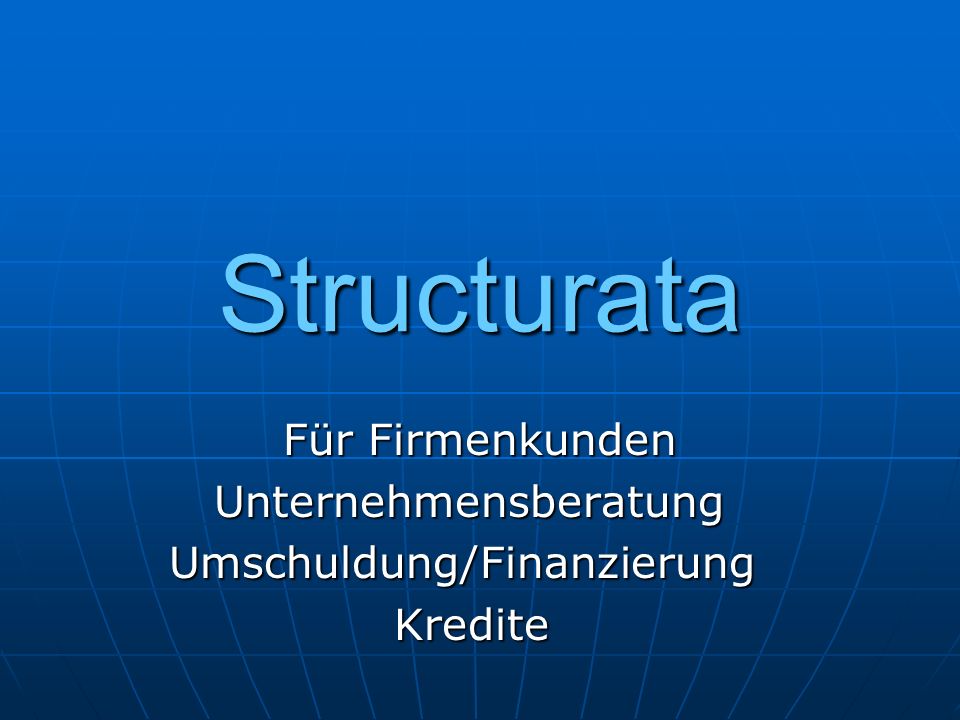 Structurata Für Firmenkunden Unternehmensberatung Unternehmensberatung Umschuldung/Finanzierung Umschuldung/Finanzierung Kredite Kredite