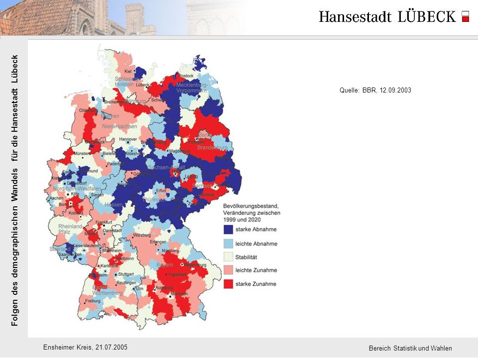 Folgen des demographischen Wandels für die Hansestadt Lübeck Ensheimer Kreis, Bereich Statistik und Wahlen Quelle: BBR,
