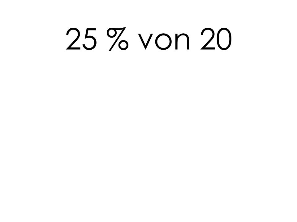 25 % von 20