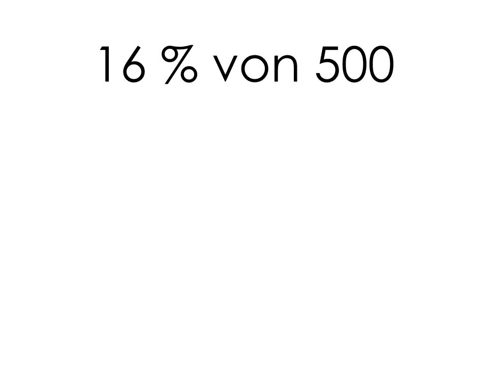 16 % von 500