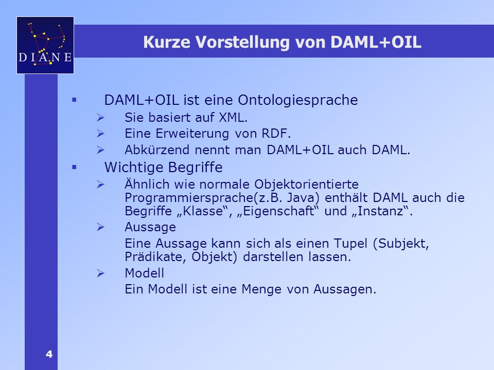 4 Kurze Vorstellung von DAML+OIL DAML+OIL ist eine Ontologiesprache Sie basiert auf XML.