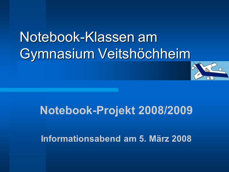 Notebook-Klassen am Gymnasium Veitshöchheim Notebook-Projekt 2008/2009 Informationsabend am 5.