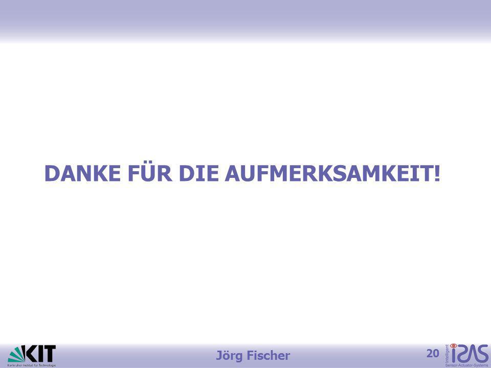 20 Jörg Fischer DANKE FÜR DIE AUFMERKSAMKEIT!
