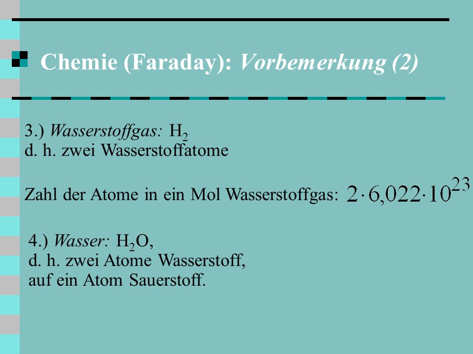 Chemie (Faraday): Vorbemerkung (2) 3.) Wasserstoffgas: H 2 d.