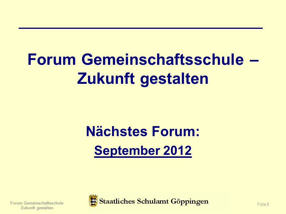 Forum Gemeinschaftsschule – Zukunft gestalten Nächstes Forum: September 2012 Forum Gemeinschaftsschule Zukunft gestalten Folie 8