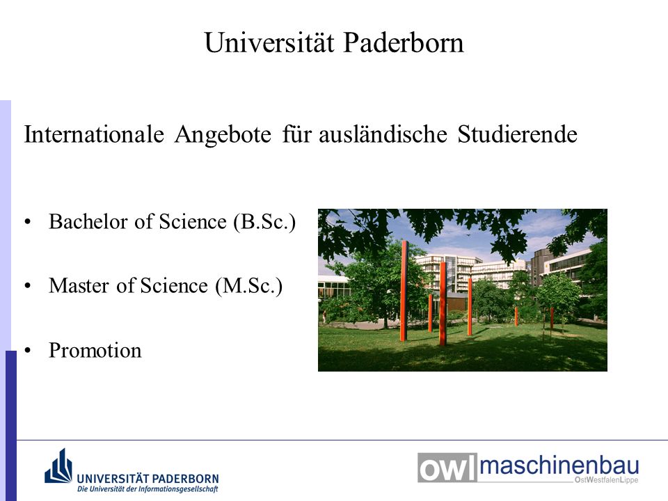 Universität Paderborn Internationale Angebote für ausländische Studierende Bachelor of Science (B.Sc.) Master of Science (M.Sc.) Promotion