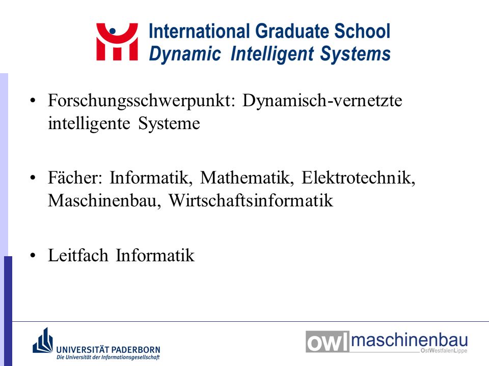 Forschungsschwerpunkt: Dynamisch-vernetzte intelligente Systeme Fächer: Informatik, Mathematik, Elektrotechnik, Maschinenbau, Wirtschaftsinformatik Leitfach Informatik