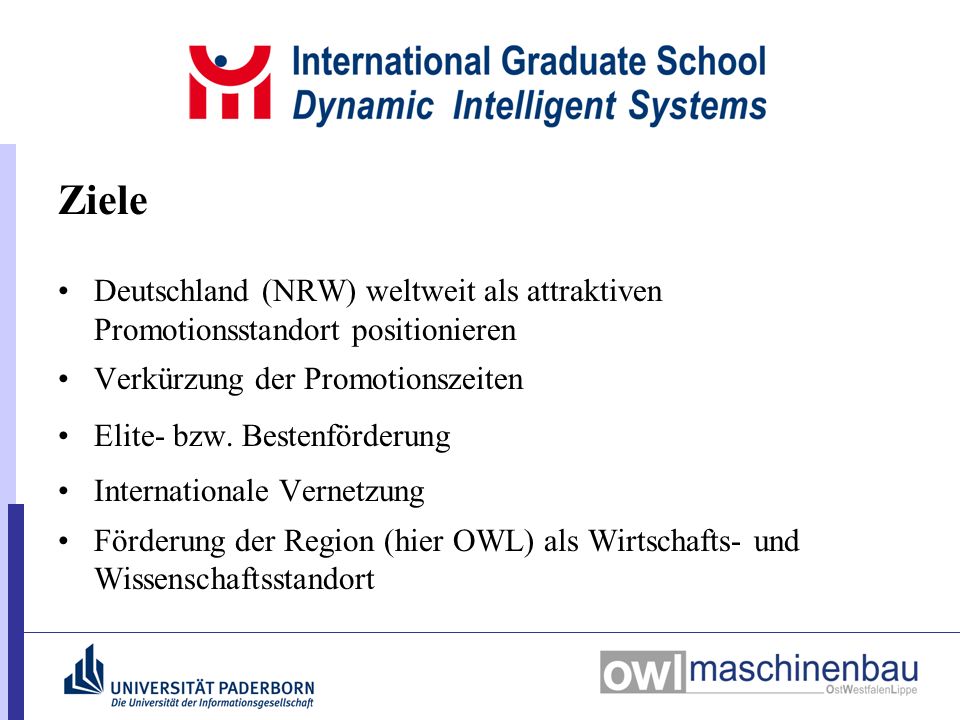Ziele Deutschland (NRW) weltweit als attraktiven Promotionsstandort positionieren Verkürzung der Promotionszeiten Elite- bzw.