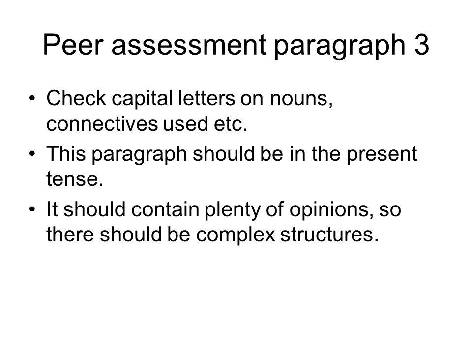 Peer assessment paragraph 3 Check capital letters on nouns, connectives used etc.