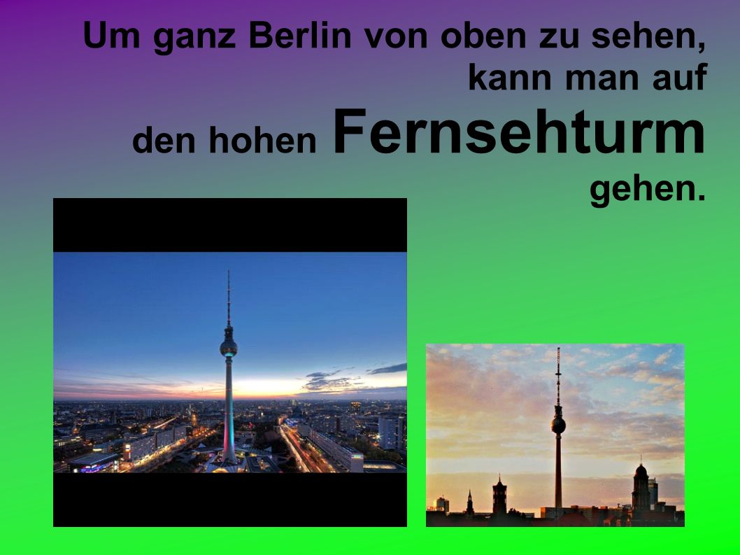 Um ganz Berlin von oben zu sehen, kann man auf den hohen Fernsehturm gehen.