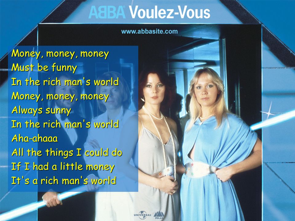 Деньги деньги деньги песня на русском. Money money must be funny. ABBA money money money. Money money must be funny in the Rich man's World. Money money money must be funny in the Rich man's World текст.