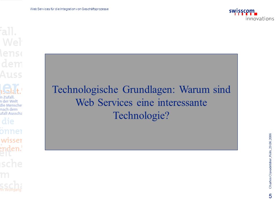 Web Services für die Integration von Geschäftsprozesse Charles Clavadetsher, Köln, Technologische Grundlagen: Warum sind Web Services eine interessante Technologie