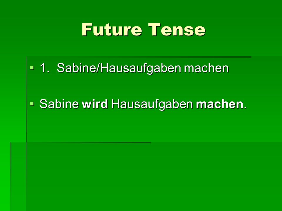 Future Tense 1. Sabine/Hausaufgaben machen 1.