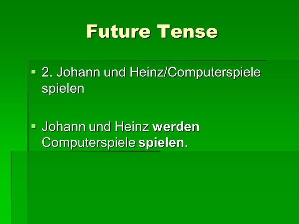 Future Tense 2. Johann und Heinz/Computerspiele spielen 2.