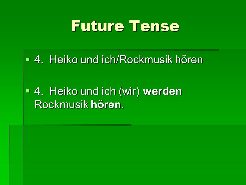 Future Tense 4. Heiko und ich/Rockmusik hören 4. Heiko und ich/Rockmusik hören 4.