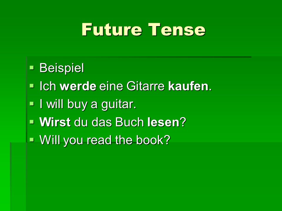 Future Tense Beispiel Beispiel Ich werde eine Gitarre kaufen.