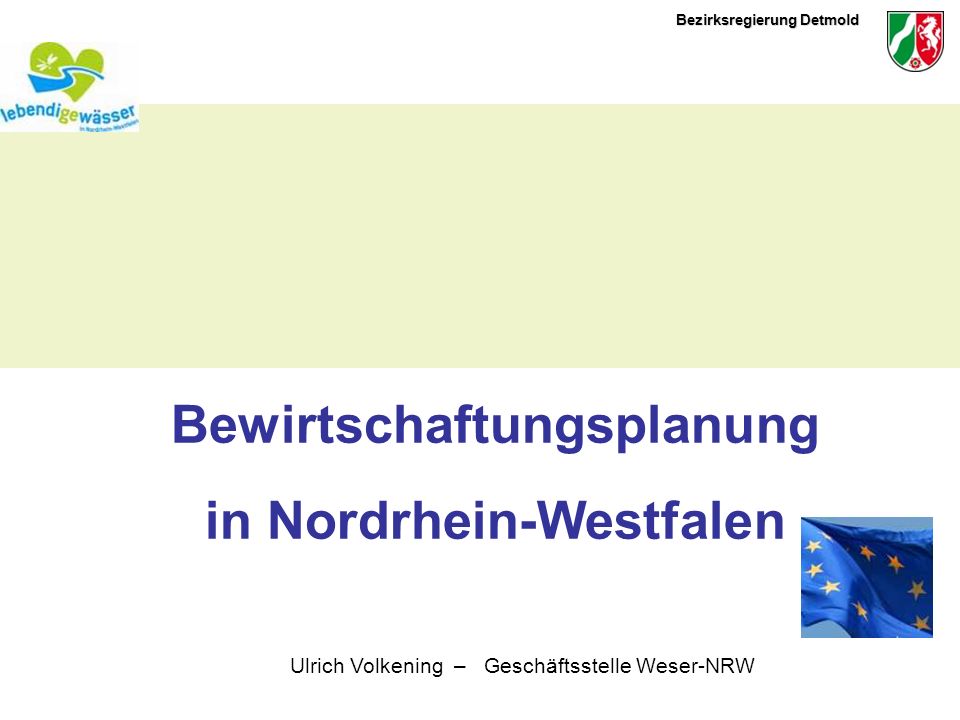 Bezirksregierung Detmold Bewirtschaftungsplanung in Nordrhein-Westfalen Ulrich Volkening – Geschäftsstelle Weser-NRW