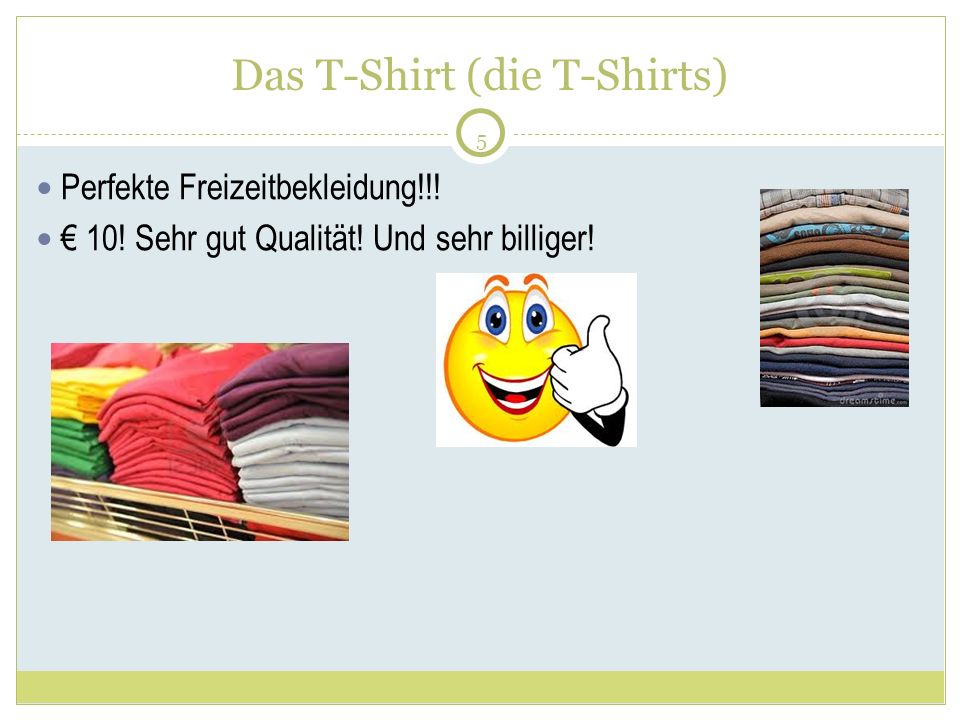 5 Das T-Shirt (die T-Shirts) Perfekte Freizeitbekleidung!!.