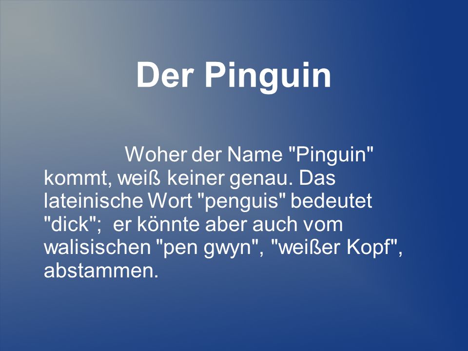 Der Pinguin Woher der Name Pinguin kommt, weiß keiner genau.