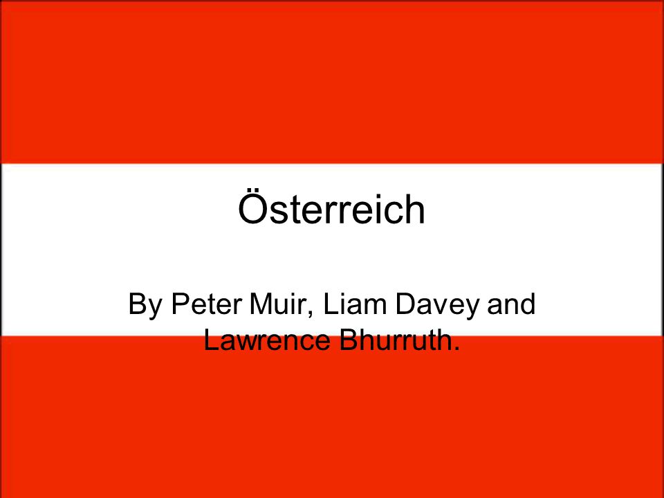 Österreich By Peter Muir, Liam Davey and Lawrence Bhurruth.