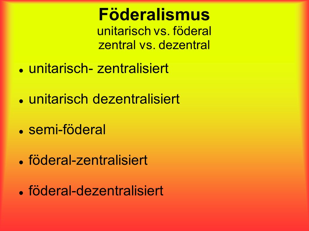Föderalismus unitarisch vs. föderal zentral vs.