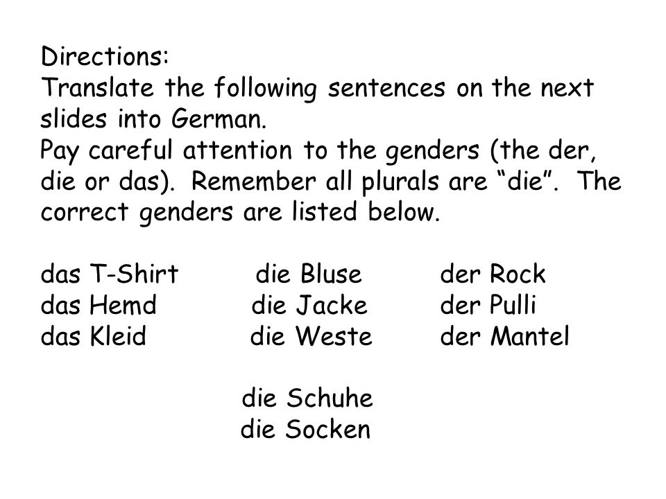 Directions: Translate the following sentences on the next slides into German.