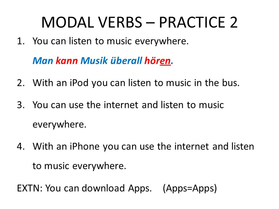 MODAL VERBS – PRACTICE 2 1.You can listen to music everywhere.