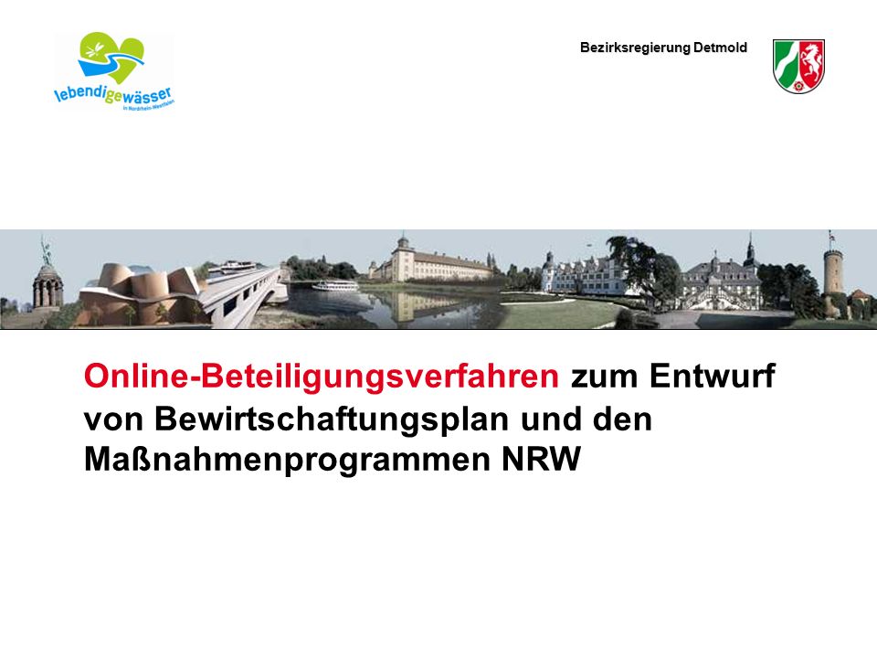 Bezirksregierung Detmold Hier könnte ein schmales Bild eingefügt werden Online-Beteiligungsverfahren zum Entwurf von Bewirtschaftungsplan und den Maßnahmenprogrammen NRW