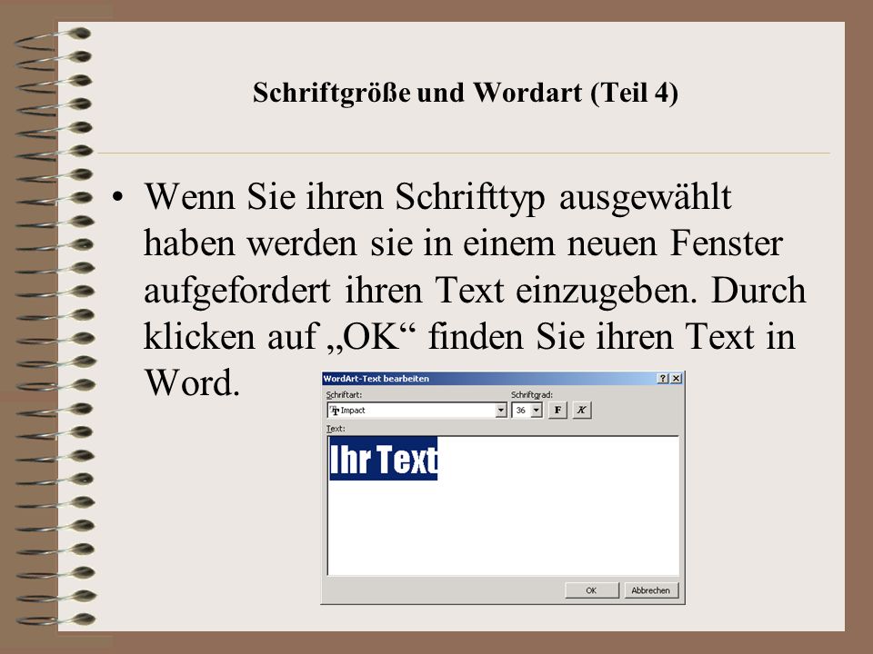 Schriftgröße und Wordart (Teil 4) Wenn Sie ihren Schrifttyp ausgewählt haben werden sie in einem neuen Fenster aufgefordert ihren Text einzugeben.