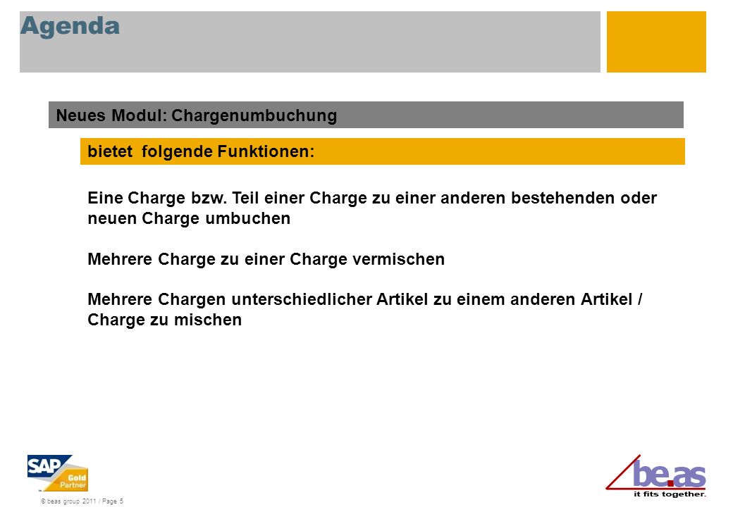 © beas group 2011 / Page 5 Agenda Neues Modul: Chargenumbuchung bietet folgende Funktionen: Eine Charge bzw.