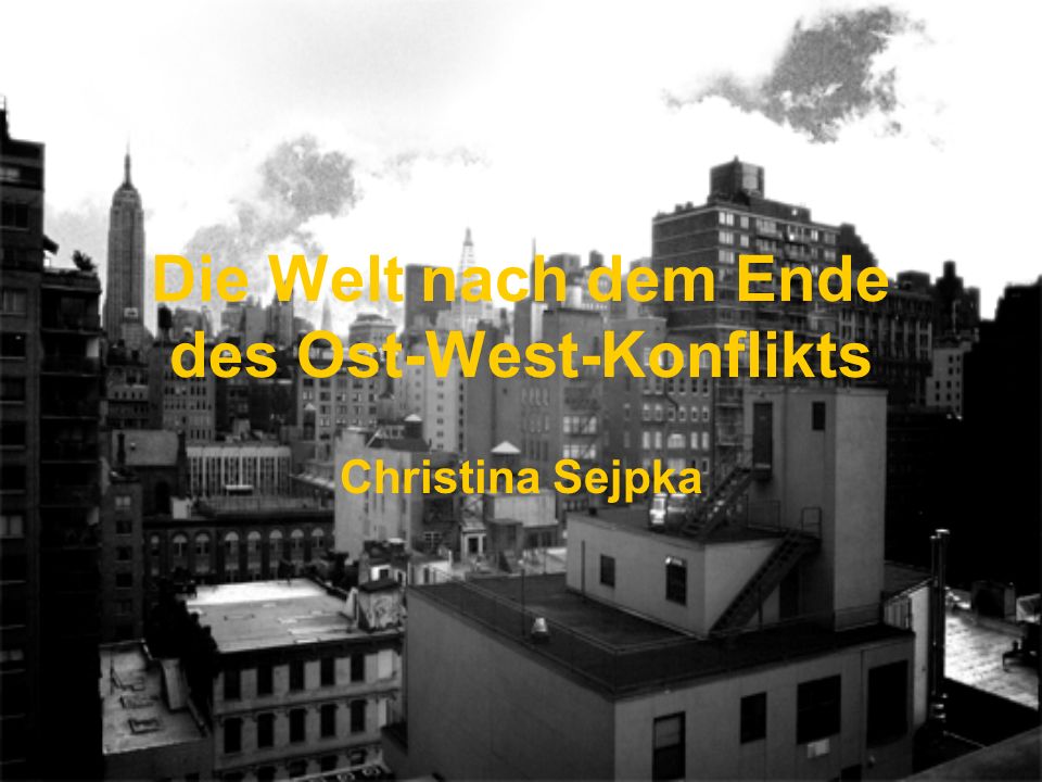 Die Welt nach dem Ende des Ost-West-Konflikts Christina Sejpka