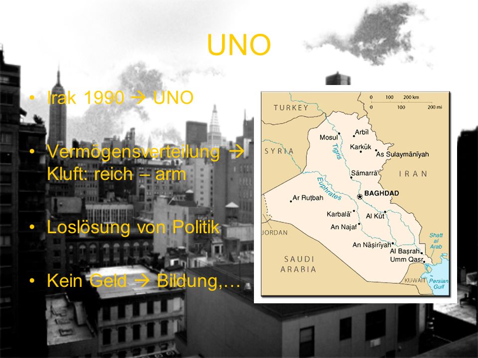 UNO Irak 1990 UNO Vermögensverteilung Kluft: reich – arm Loslösung von Politik Kein Geld Bildung,…