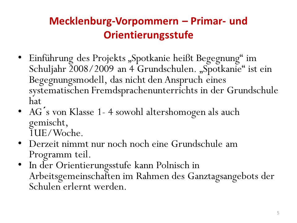 Mecklenburg-Vorpommern – Primar- und Orientierungsstufe Einführung des Projekts Spotkanie heißt Begegnung im Schuljahr 2008/2009 an 4 Grundschulen.