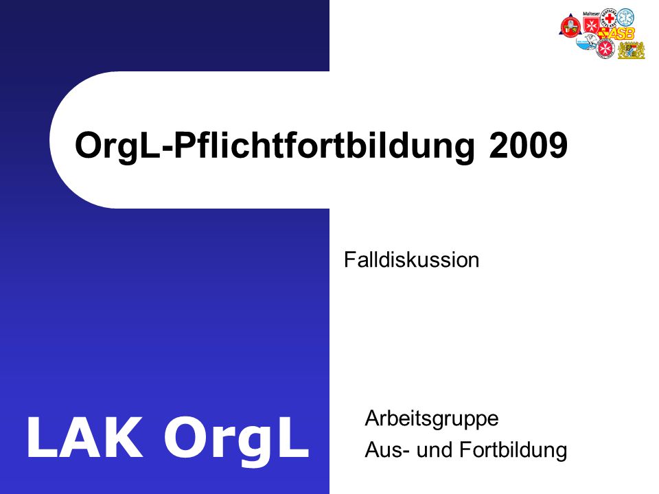 LAK OrgL OrgL-Pflichtfortbildung 2009 Falldiskussion Arbeitsgruppe Aus- und Fortbildung