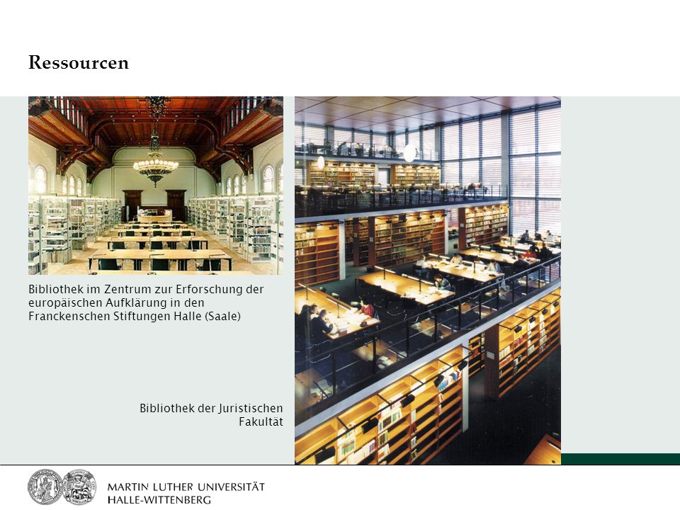 Ressourcen Bibliothek im Zentrum zur Erforschung der europäischen Aufklärung in den Franckenschen Stiftungen Halle (Saale) Bibliothek der Juristischen Fakultät