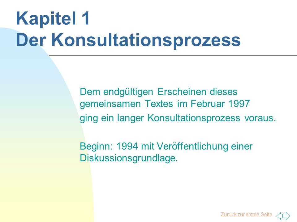 Zurück zur ersten Seite Kapitel 1 Der Konsultationsprozess Dem endgültigen Erscheinen dieses gemeinsamen Textes im Februar 1997 ging ein langer Konsultationsprozess voraus.