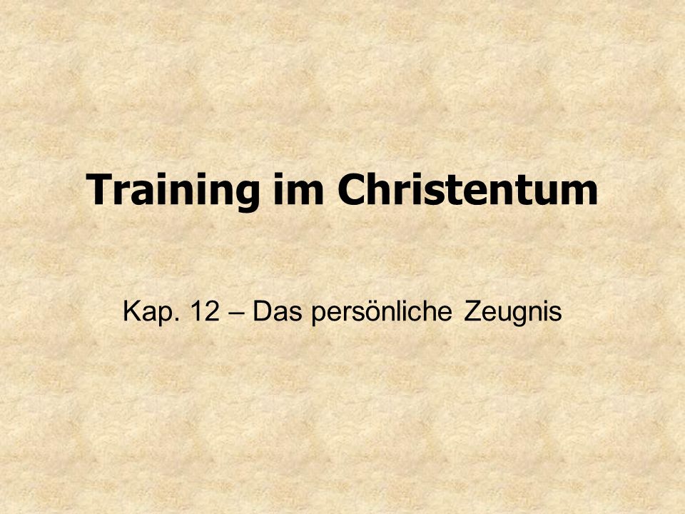 Training im Christentum Kap. 12 – Das persönliche Zeugnis