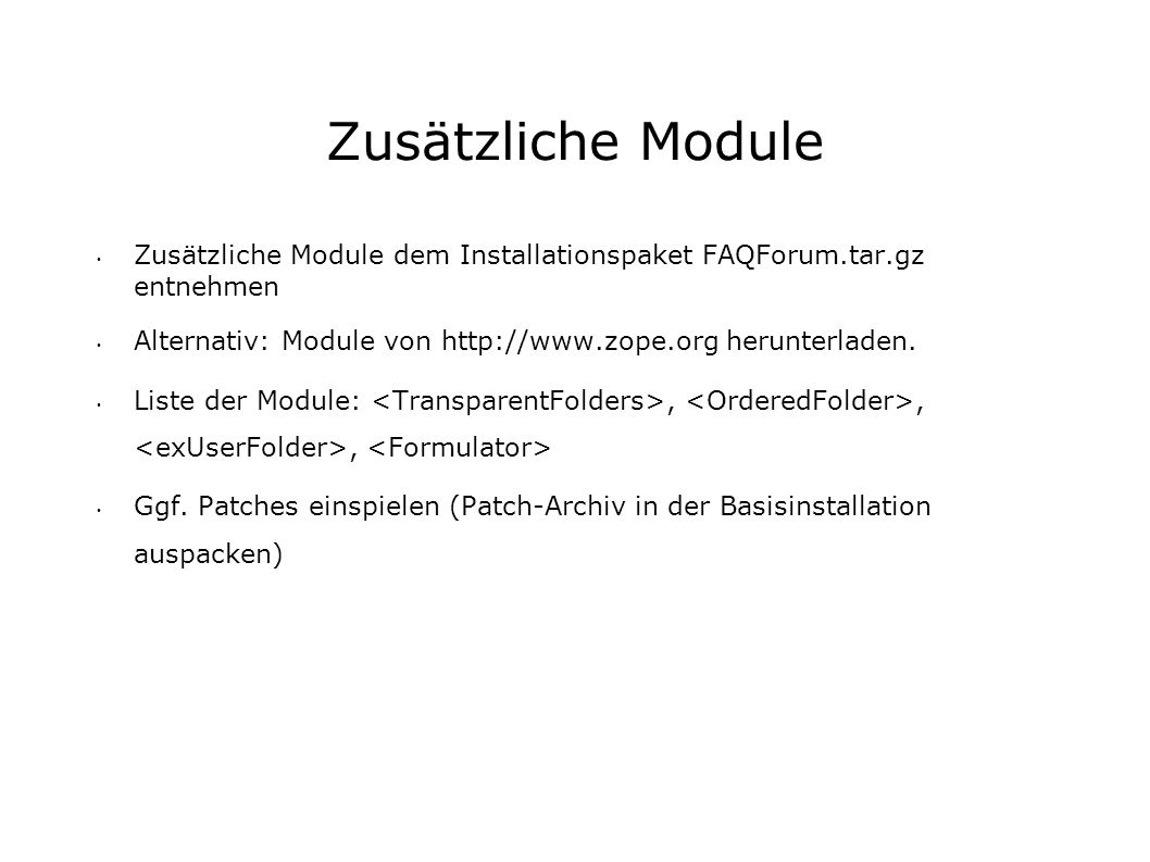 Zusätzliche Module Zusätzliche Module dem Installationspaket FAQForum.tar.gz entnehmen Alternativ: Module von   herunterladen.