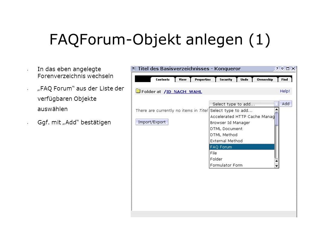 FAQForum-Objekt anlegen (1) In das eben angelegte Forenverzeichnis wechseln FAQ Forum aus der Liste der verfügbaren Objekte auswählen Ggf.