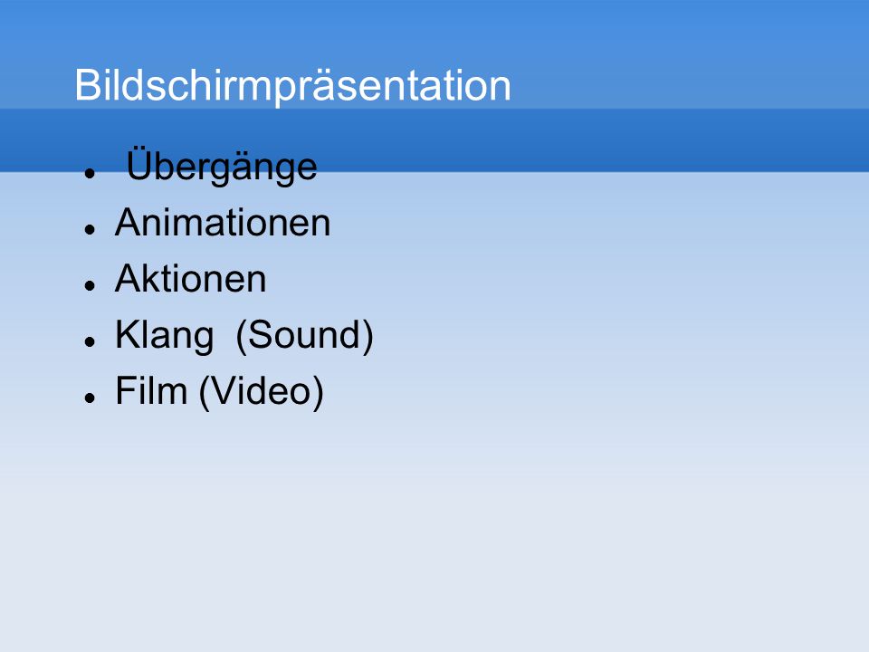 Bildschirmpräsentation Übergänge Animationen Aktionen Klang (Sound) Film (Video)