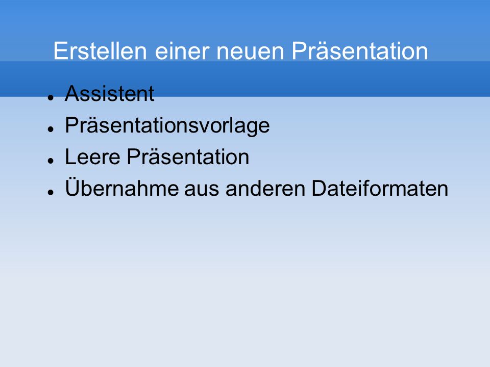 Erstellen einer neuen Präsentation Assistent Präsentationsvorlage Leere Präsentation Übernahme aus anderen Dateiformaten