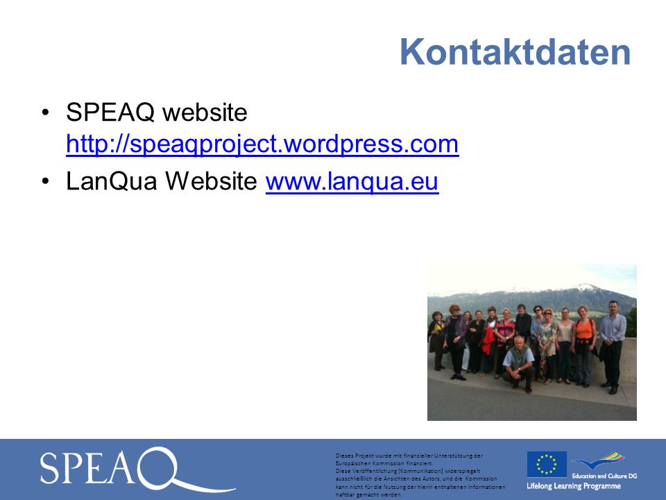 SPEAQ website     LanQua Website   Kontaktdaten Dieses Projekt wurde mit finanzieller Unterstützung der Europäischen Kommission finanziert.