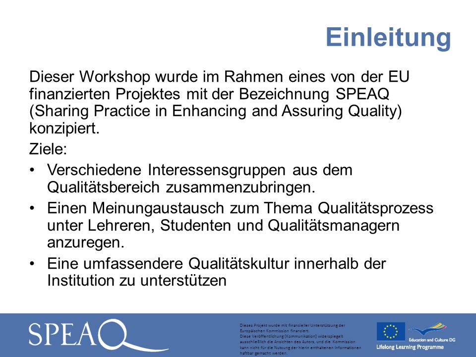 Dieser Workshop wurde im Rahmen eines von der EU finanzierten Projektes mit der Bezeichnung SPEAQ (Sharing Practice in Enhancing and Assuring Quality) konzipiert.