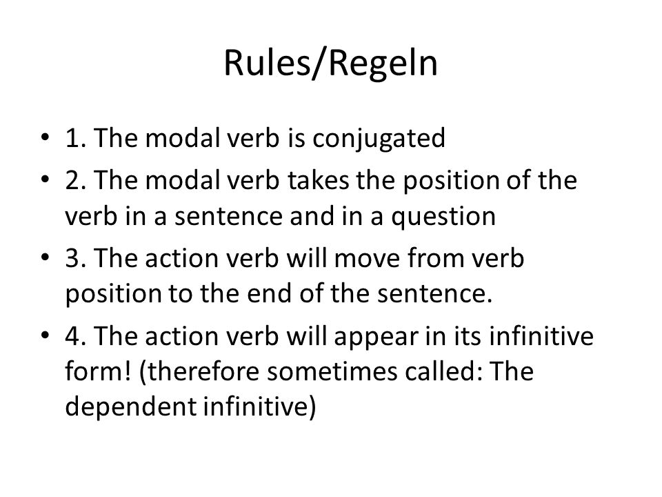 Rules/Regeln 1. The modal verb is conjugated 2.