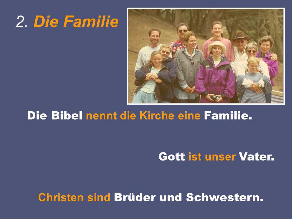 2. Die Familie Die Bibel nennt die Kirche eine Familie.