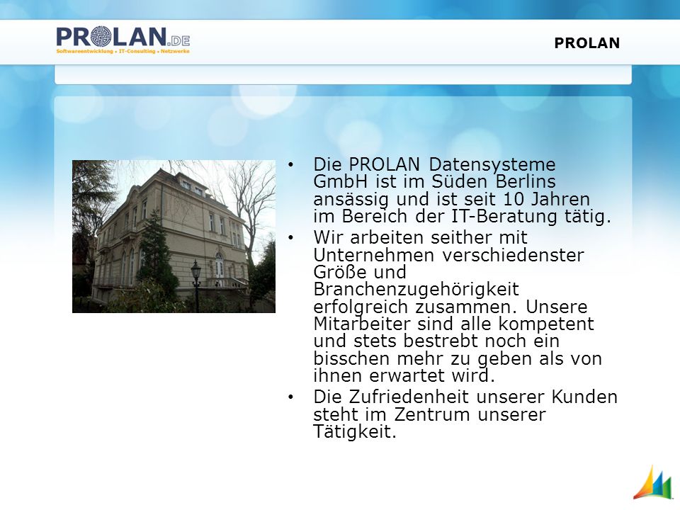 PROLAN Die PROLAN Datensysteme GmbH ist im Süden Berlins ansässig und ist seit 10 Jahren im Bereich der IT-Beratung tätig.