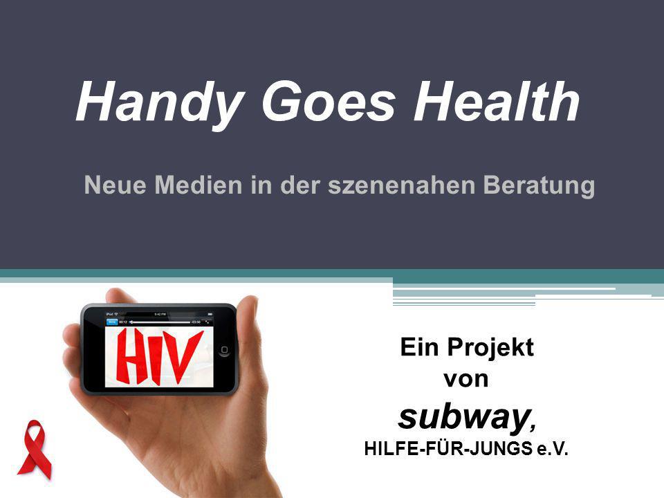Handy Goes Health Neue Medien in der szenenahen Beratung Ein Projekt von subway, HILFE-FÜR-JUNGS e.V.