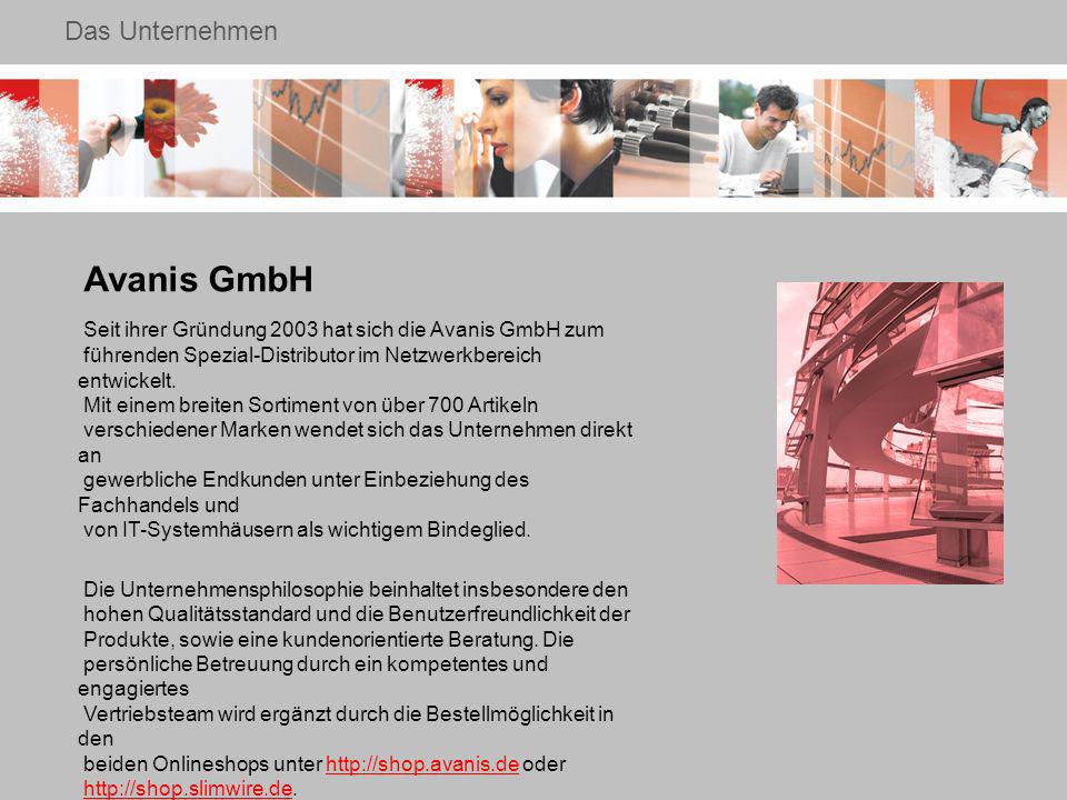 Das Unternehmen Avanis GmbH Seit ihrer Gründung 2003 hat sich die Avanis GmbH zum führenden Spezial-Distributor im Netzwerkbereich entwickelt.