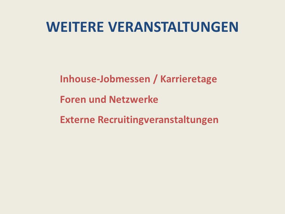 WEITERE VERANSTALTUNGEN Inhouse-Jobmessen / Karrieretage Foren und Netzwerke Externe Recruitingveranstaltungen
